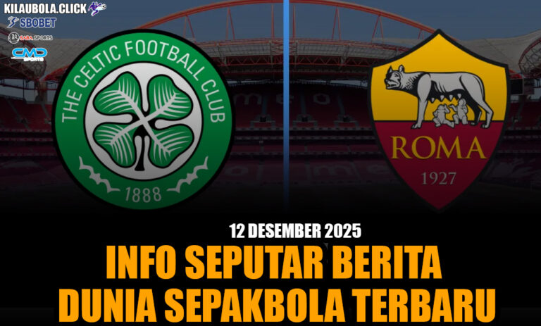 Perjuangan Merebutkan Tiket Europa League celtic vs as roma